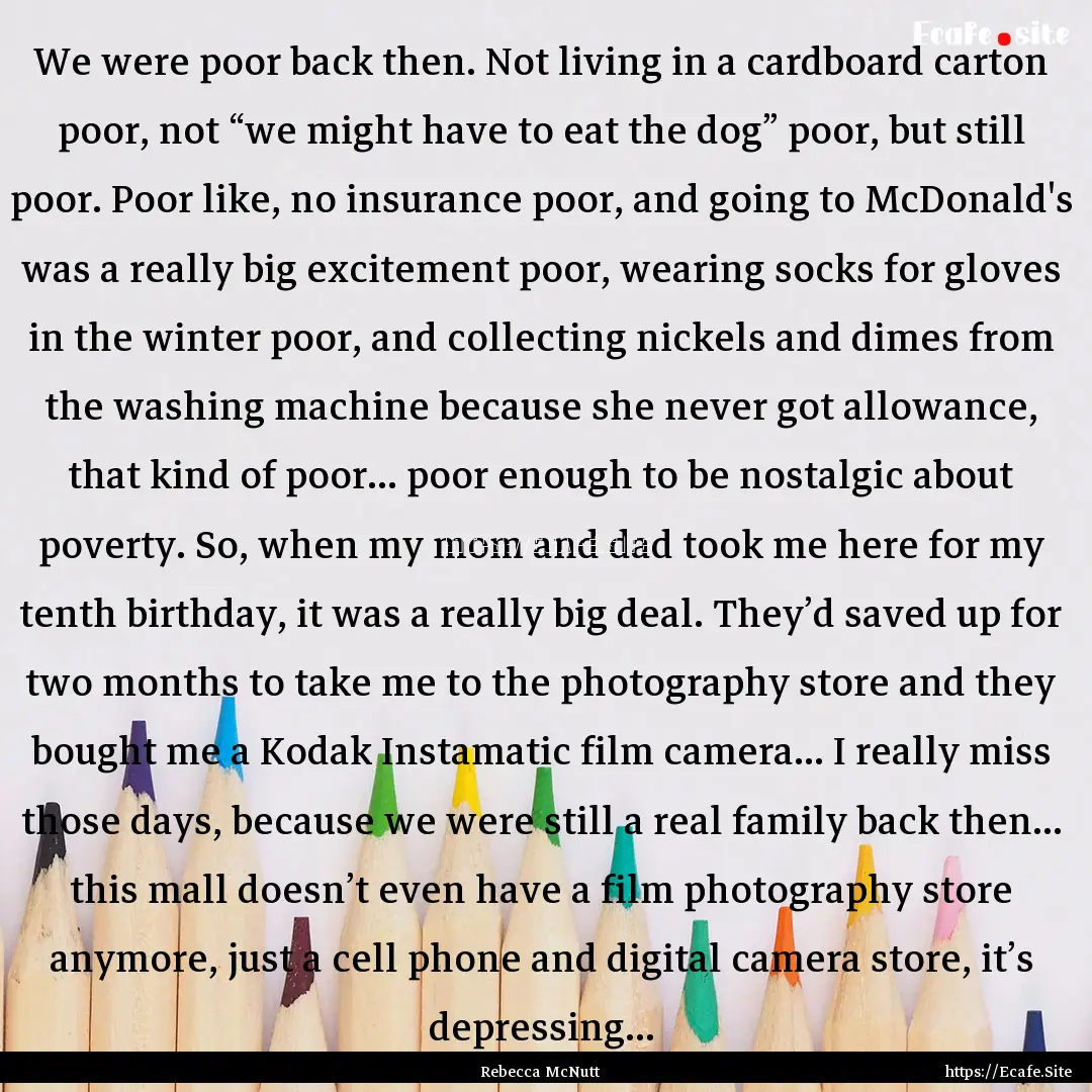 We were poor back then. Not living in a cardboard.... : Quote by Rebecca McNutt