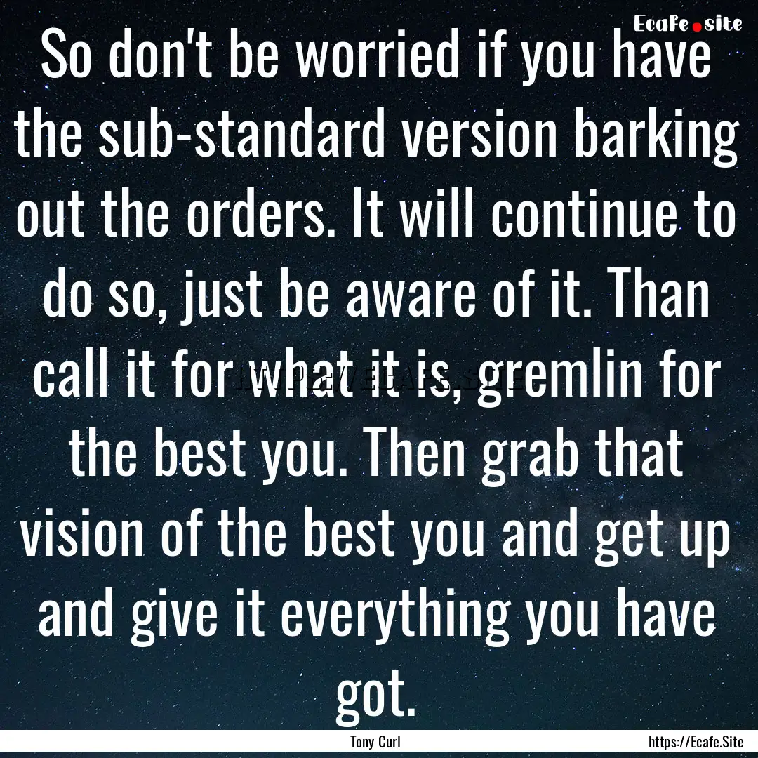 So don't be worried if you have the sub-standard.... : Quote by Tony Curl