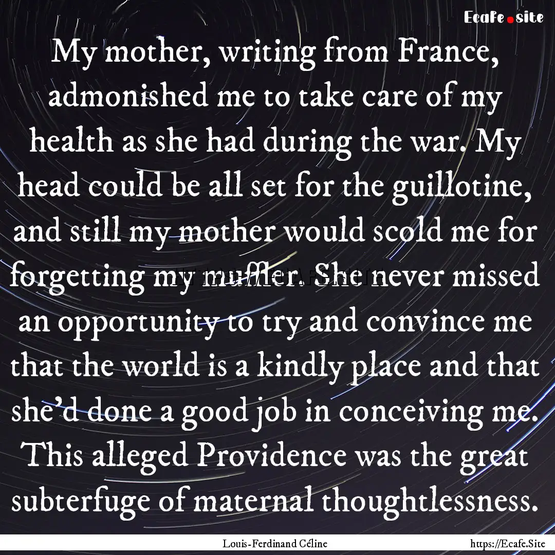 My mother, writing from France, admonished.... : Quote by Louis-Ferdinand Céline