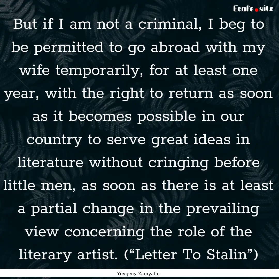 But if I am not a criminal, I beg to be permitted.... : Quote by Yevgeny Zamyatin