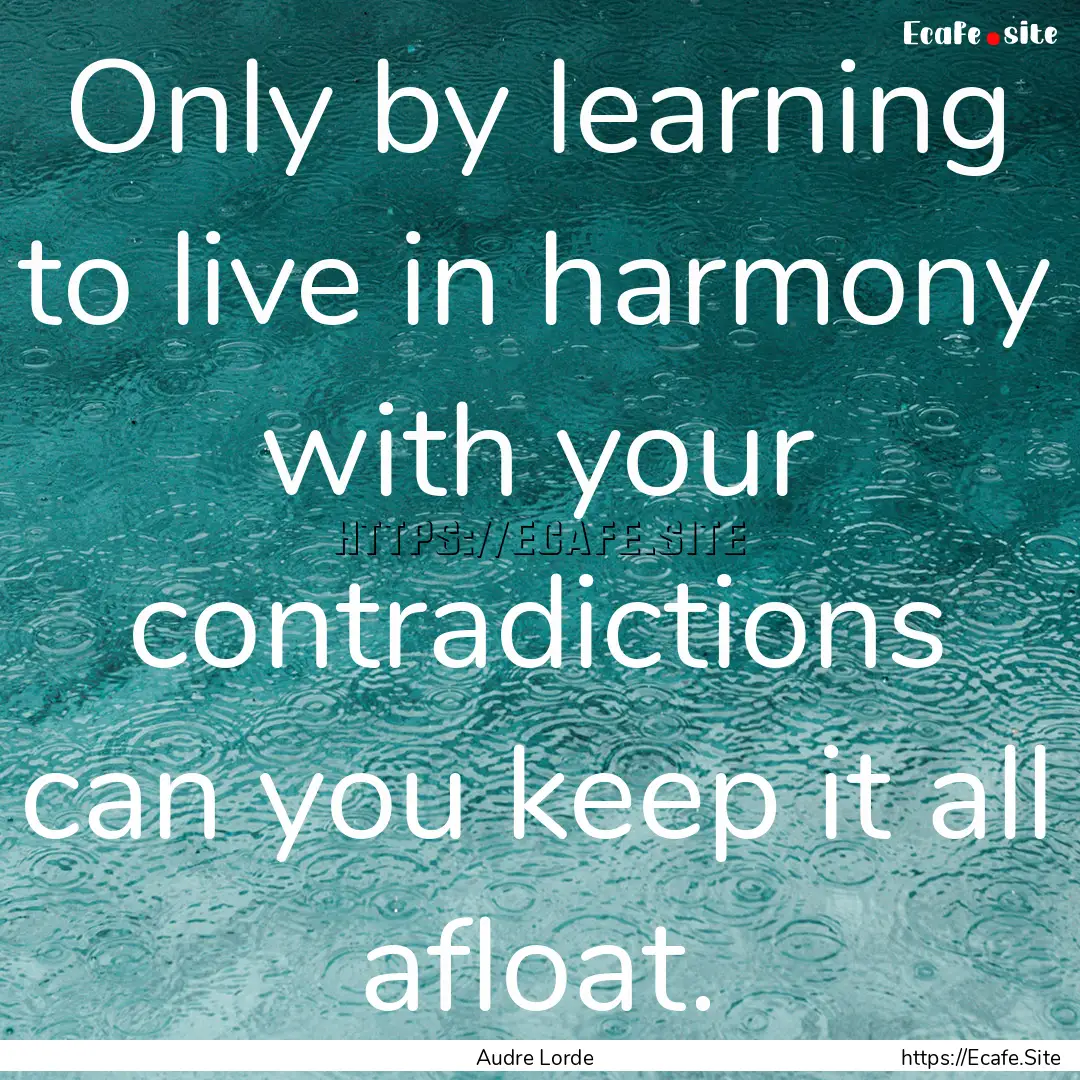 Only by learning to live in harmony with.... : Quote by Audre Lorde