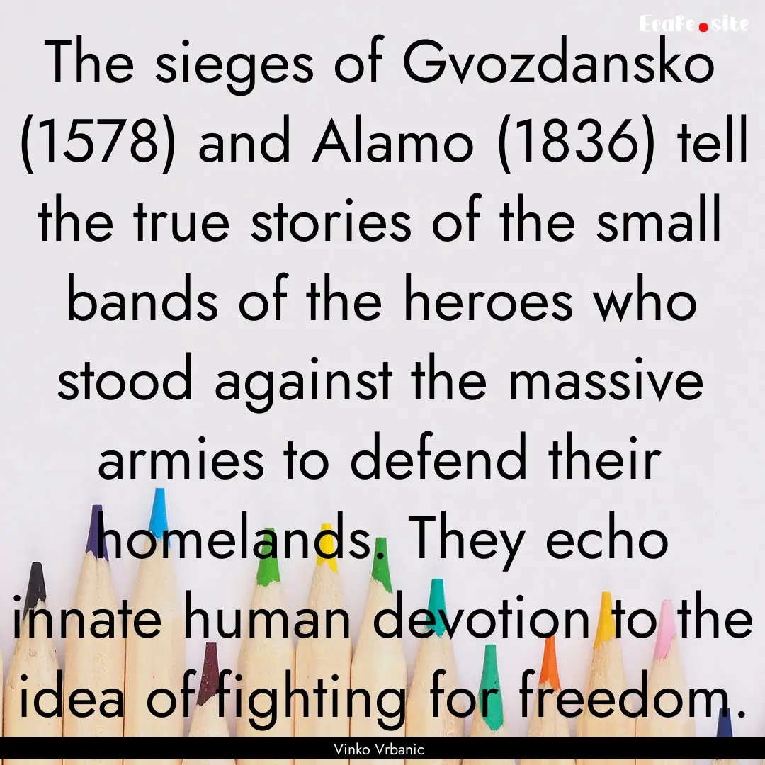 The sieges of Gvozdansko (1578) and Alamo.... : Quote by Vinko Vrbanic