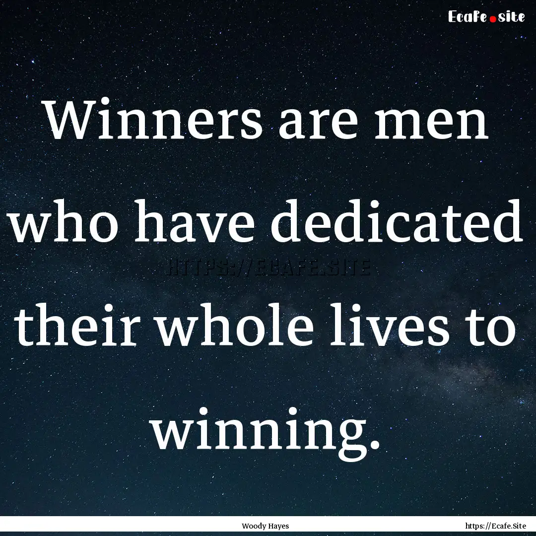 Winners are men who have dedicated their.... : Quote by Woody Hayes