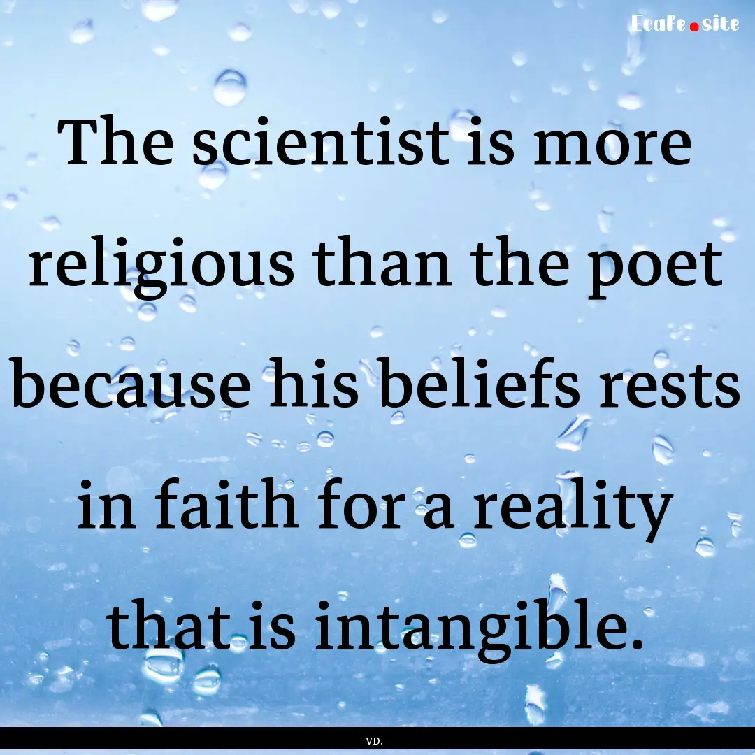 The scientist is more religious than the.... : Quote by VD.