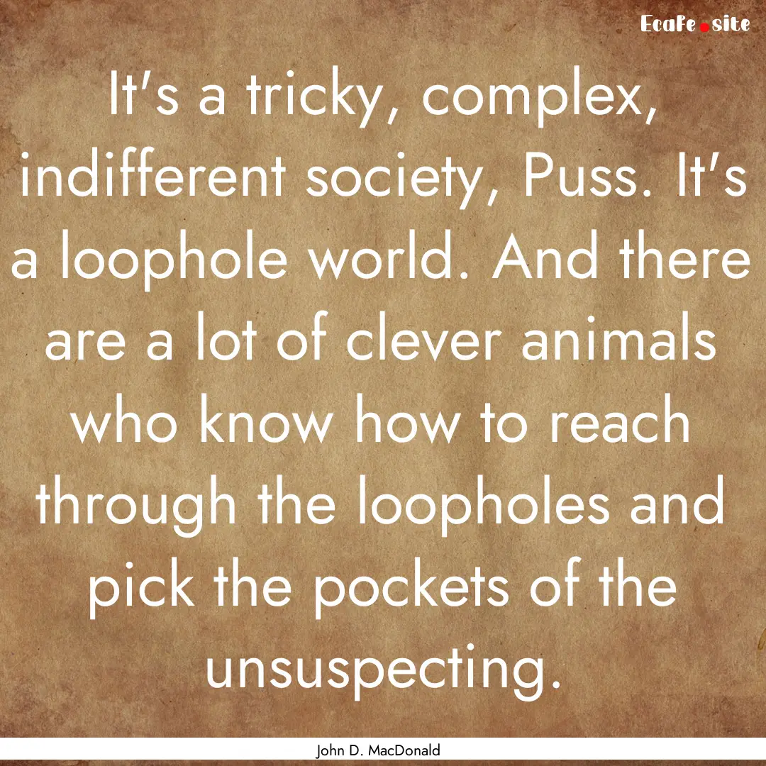 It's a tricky, complex, indifferent society,.... : Quote by John D. MacDonald