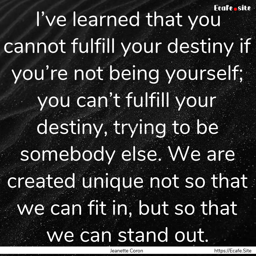 I’ve learned that you cannot fulfill your.... : Quote by Jeanette Coron