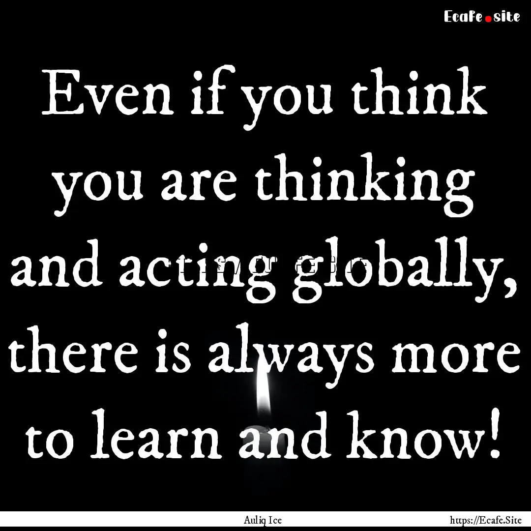 Even if you think you are thinking and acting.... : Quote by Auliq Ice