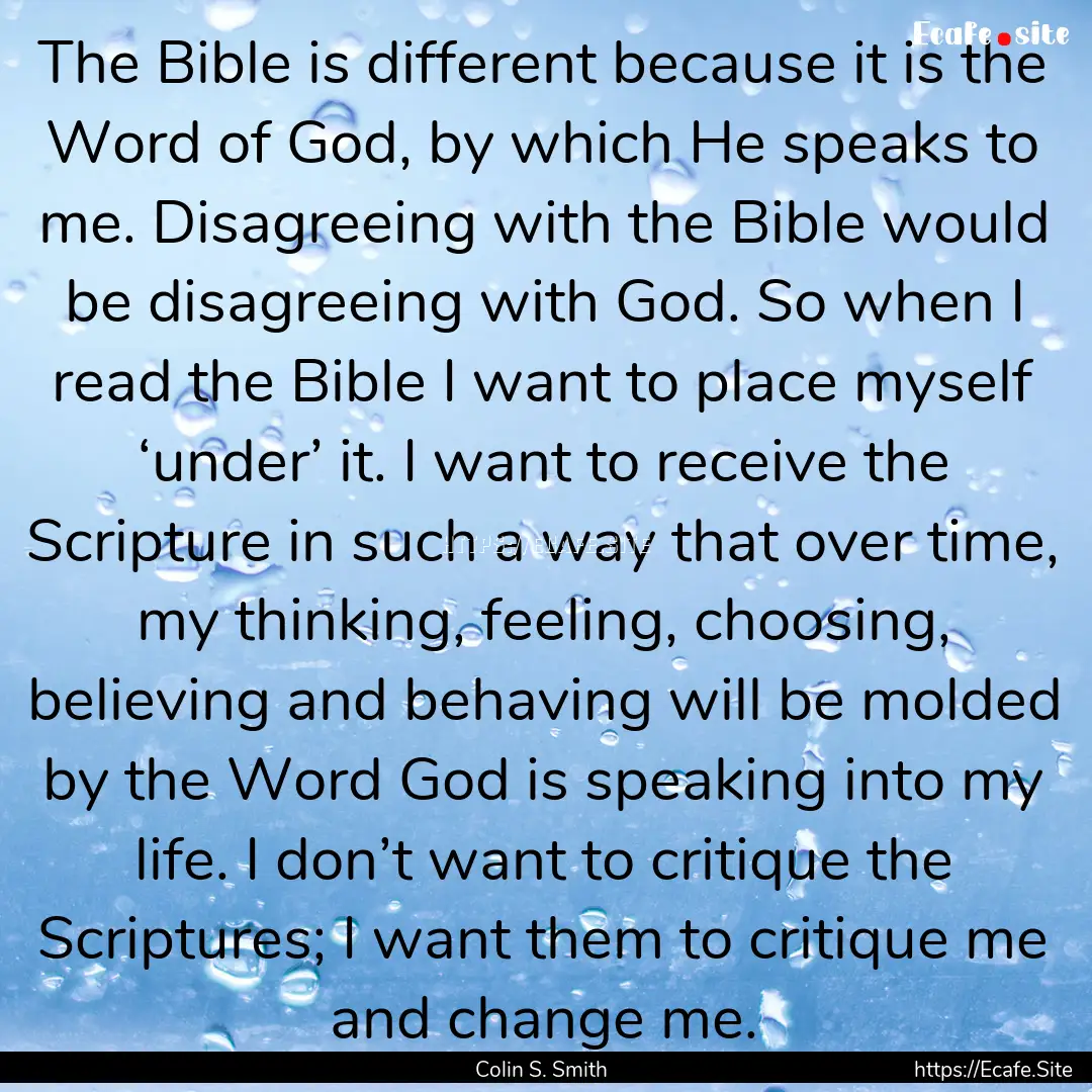 The Bible is different because it is the.... : Quote by Colin S. Smith