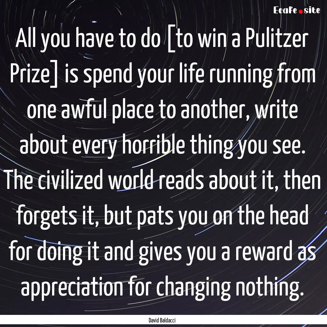 All you have to do [to win a Pulitzer Prize].... : Quote by David Baldacci