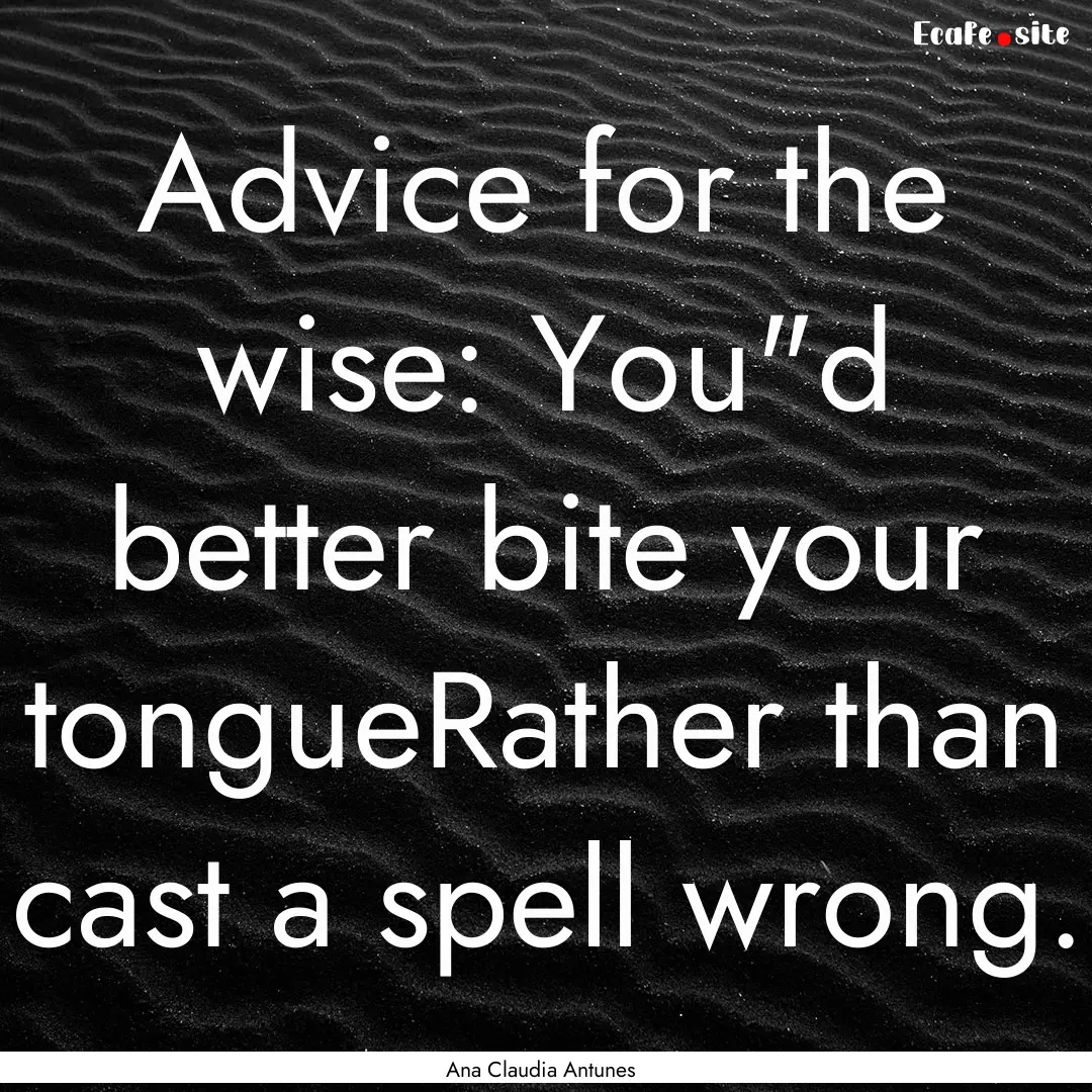 Advice for the wise: You