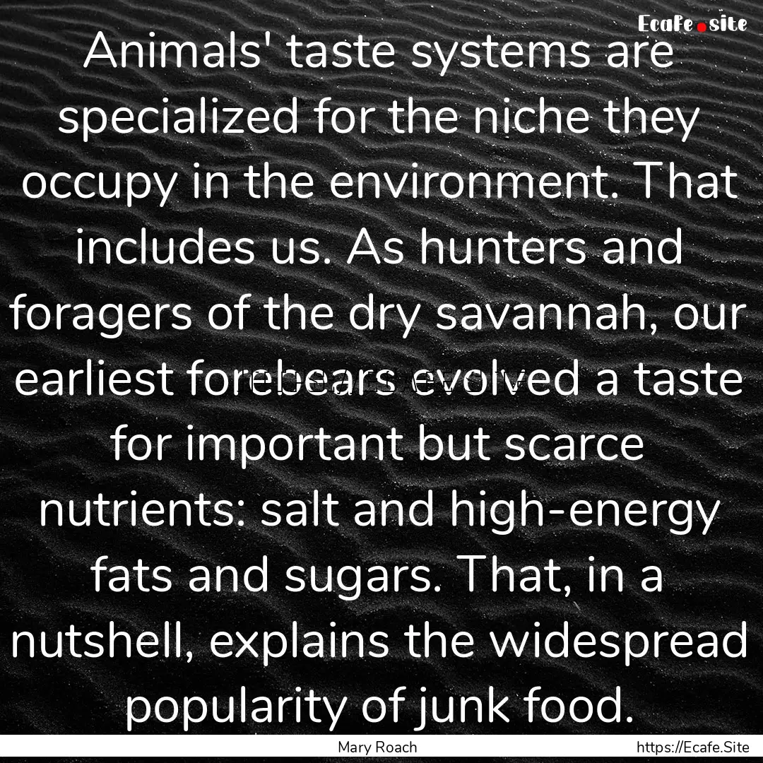 Animals' taste systems are specialized for.... : Quote by Mary Roach