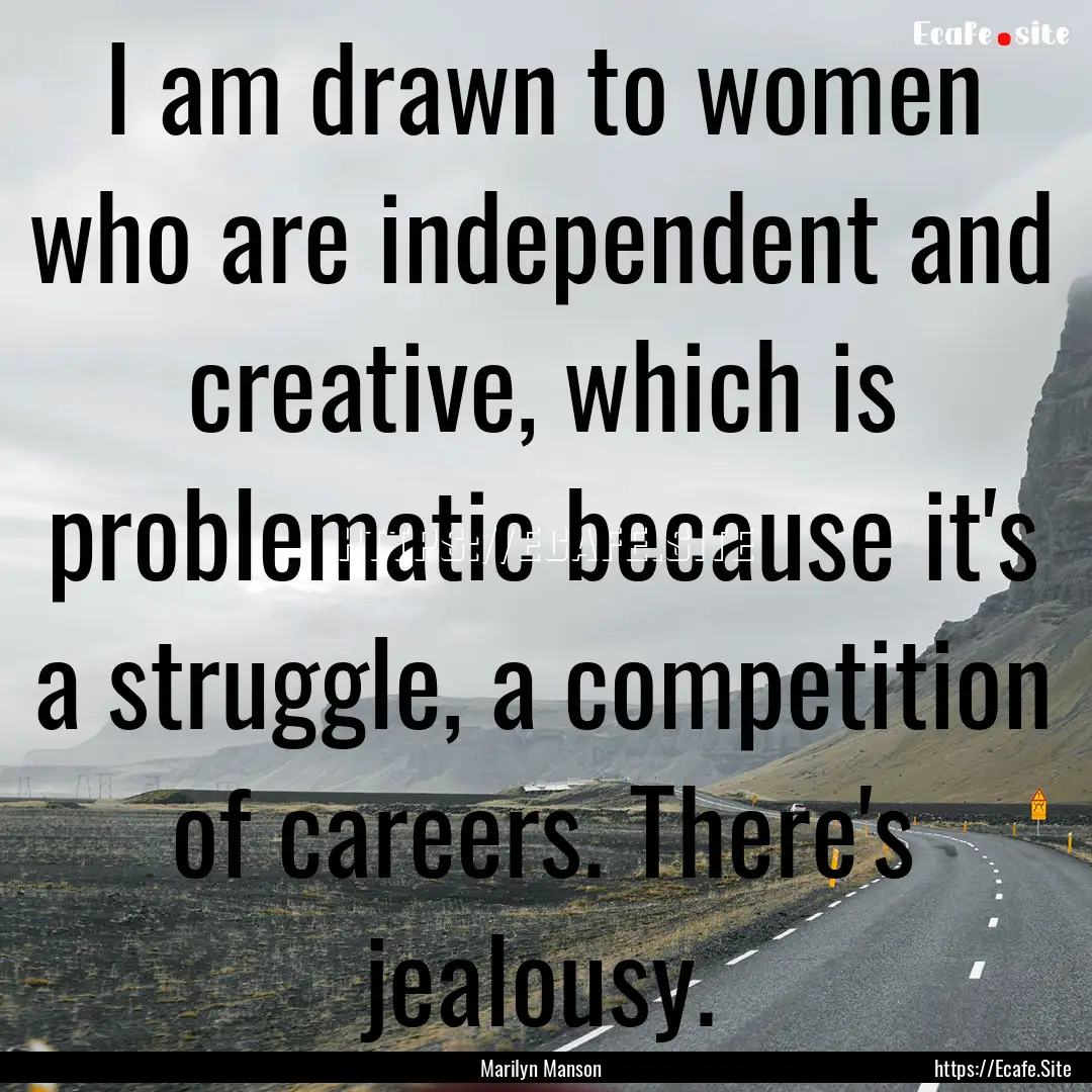 I am drawn to women who are independent and.... : Quote by Marilyn Manson