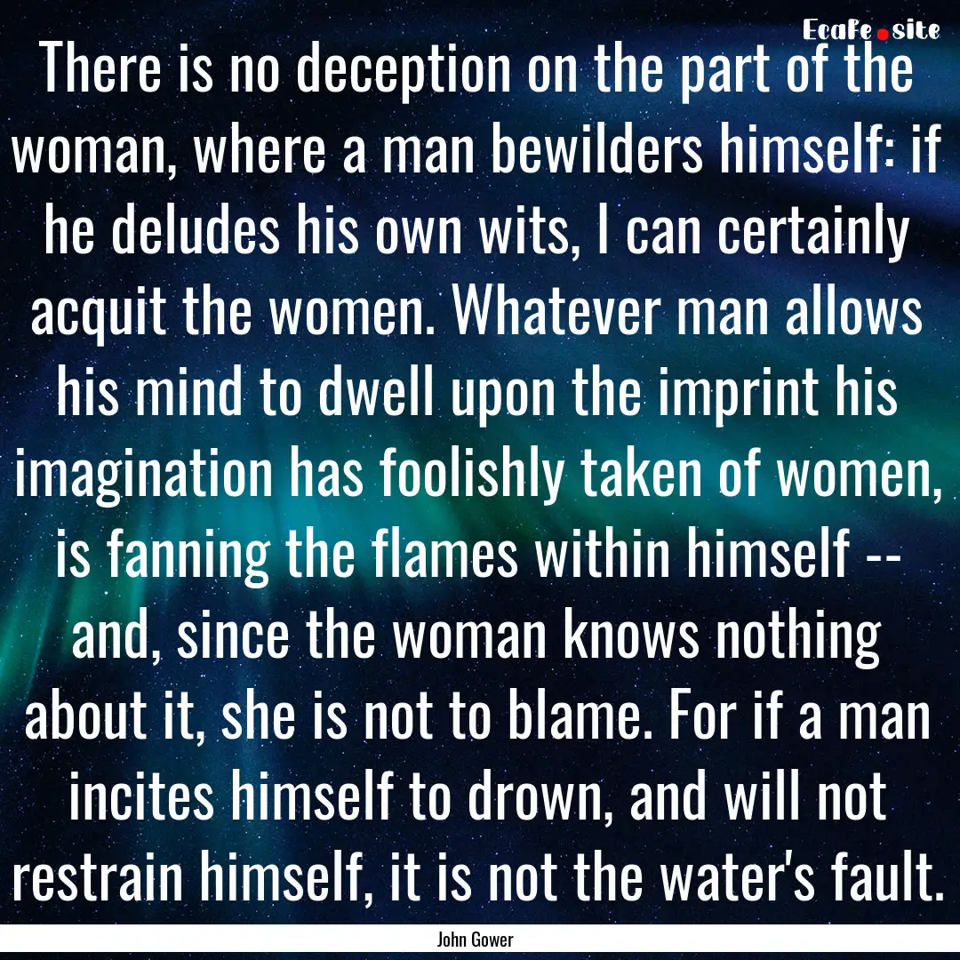 There is no deception on the part of the.... : Quote by John Gower