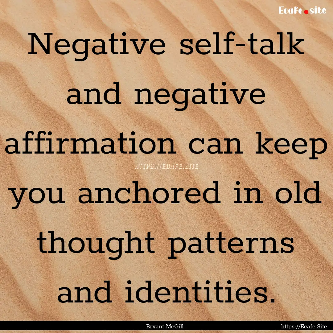 Negative self-talk and negative affirmation.... : Quote by Bryant McGill