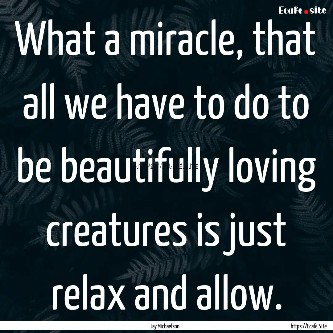 What a miracle, that all we have to do to.... : Quote by Jay Michaelson