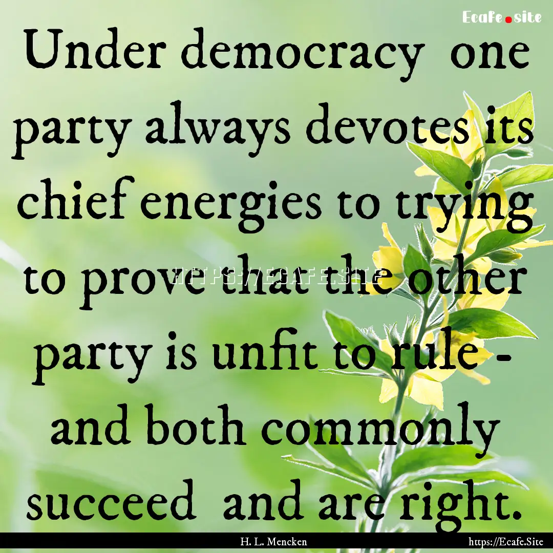 Under democracy one party always devotes.... : Quote by H. L. Mencken