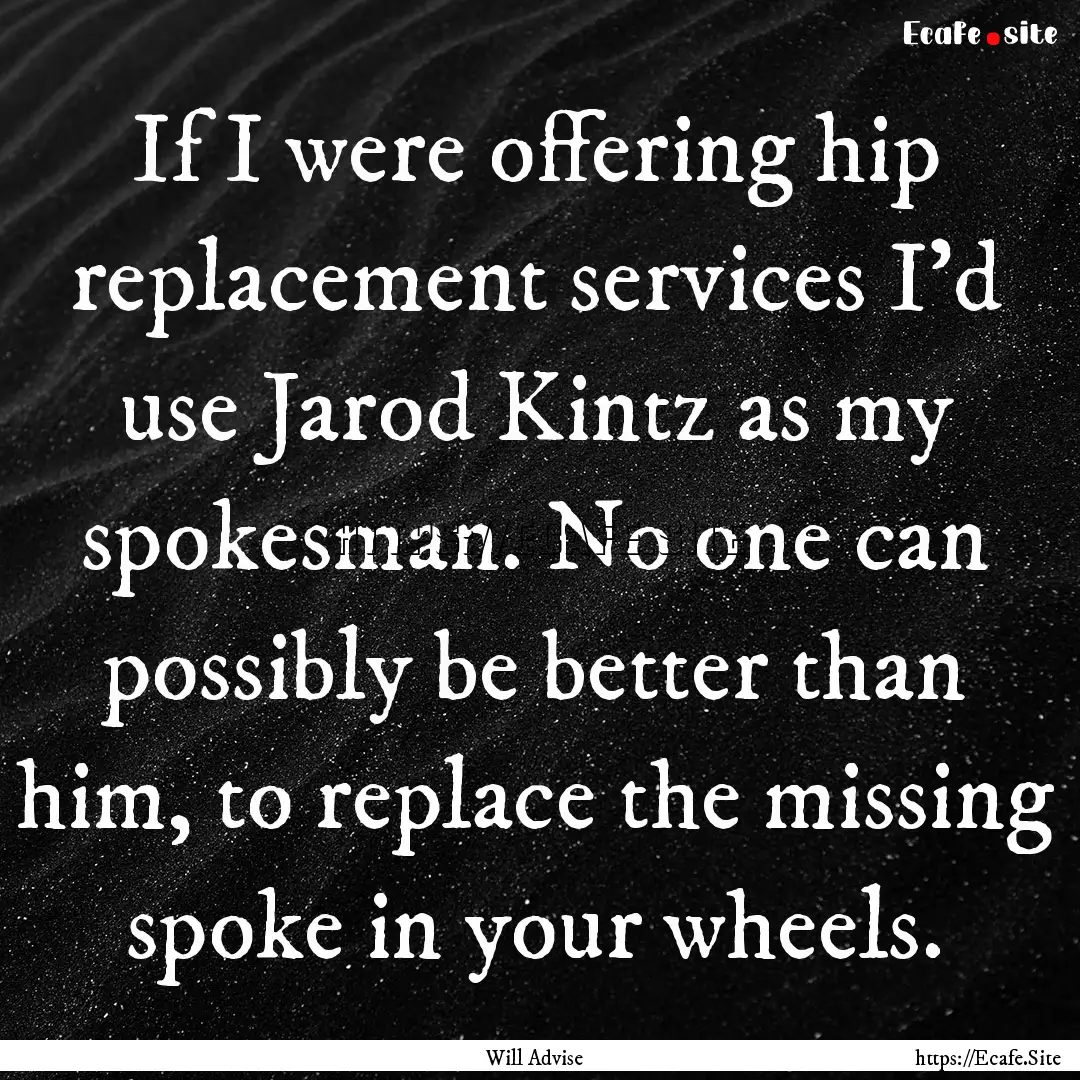 If I were offering hip replacement services.... : Quote by Will Advise