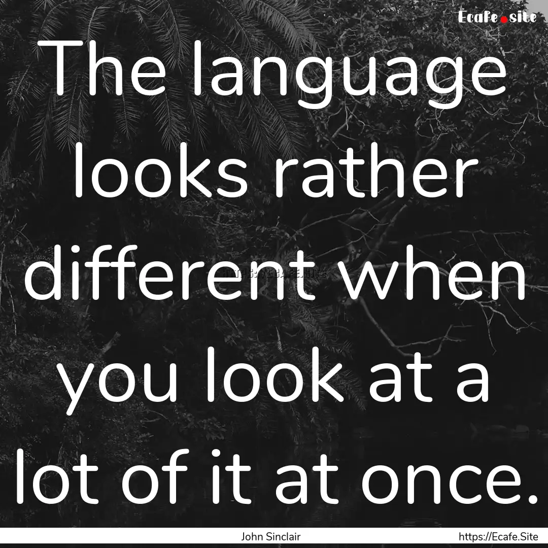 The language looks rather different when.... : Quote by John Sinclair