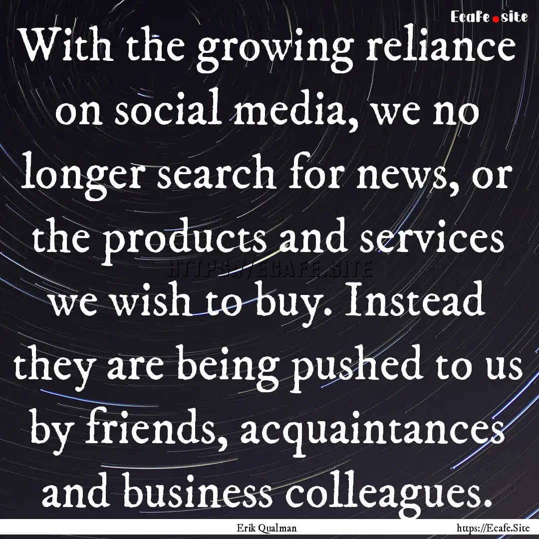 With the growing reliance on social media,.... : Quote by Erik Qualman