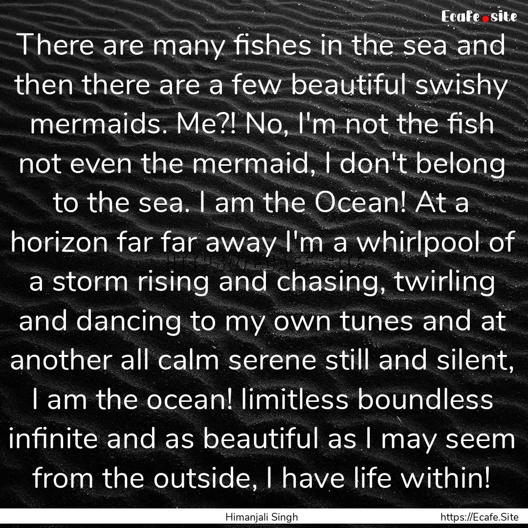 There are many fishes in the sea and then.... : Quote by Himanjali Singh