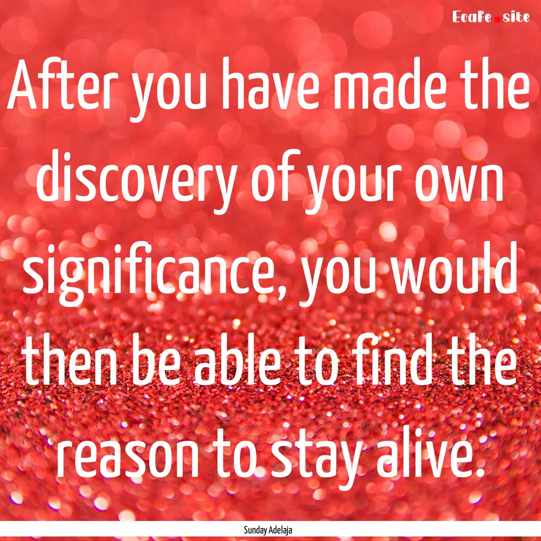 After you have made the discovery of your.... : Quote by Sunday Adelaja