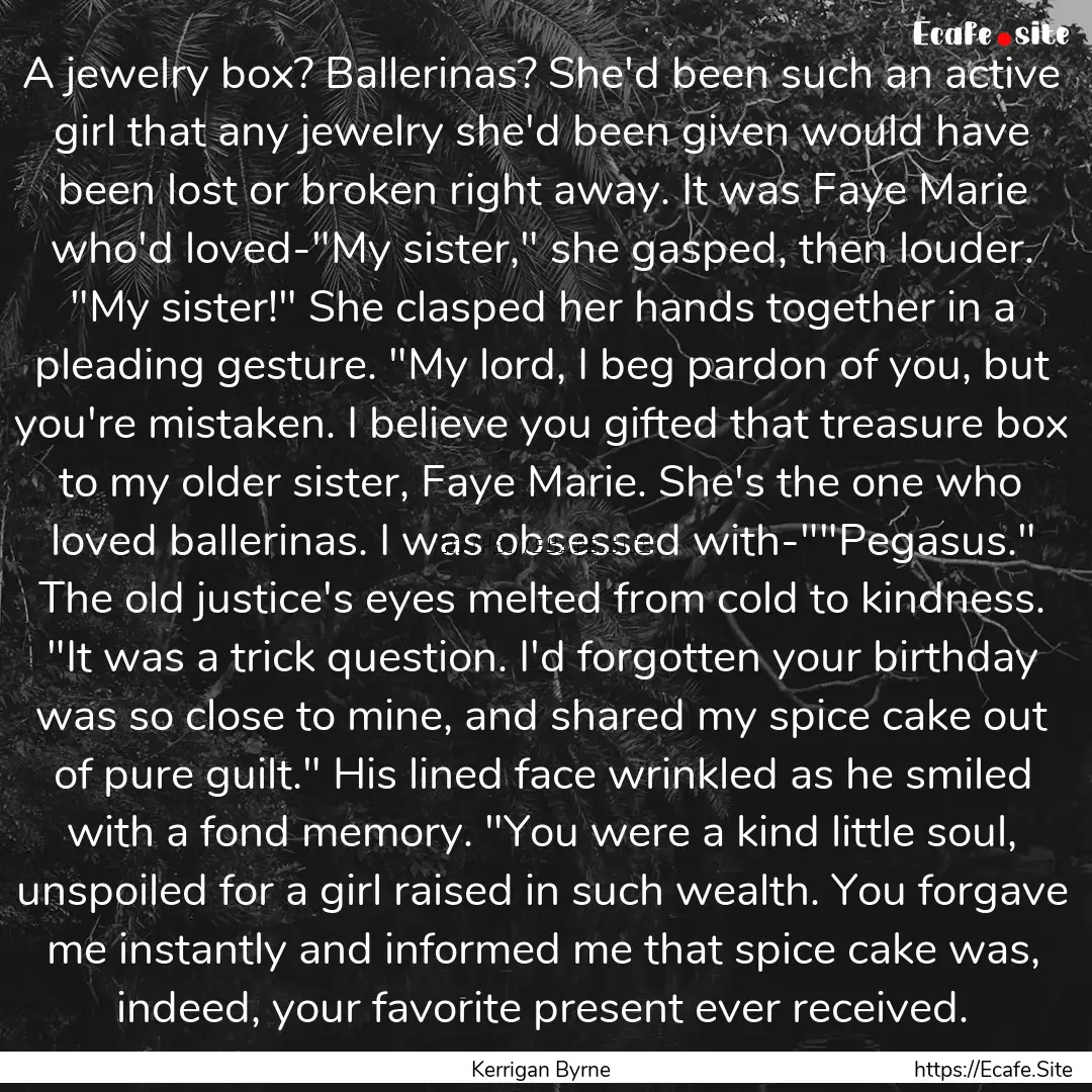 A jewelry box? Ballerinas? She'd been such.... : Quote by Kerrigan Byrne