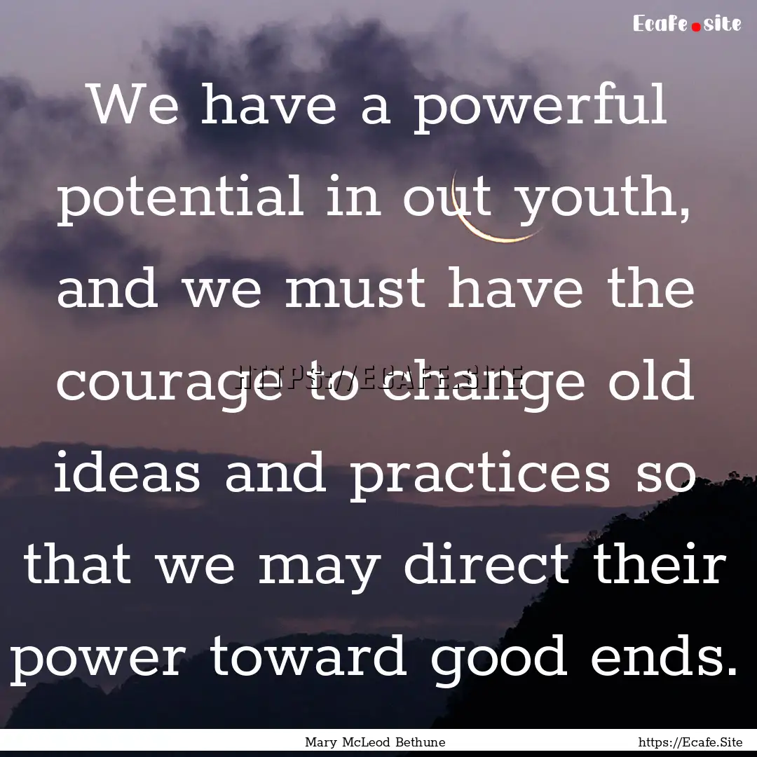 We have a powerful potential in out youth,.... : Quote by Mary McLeod Bethune