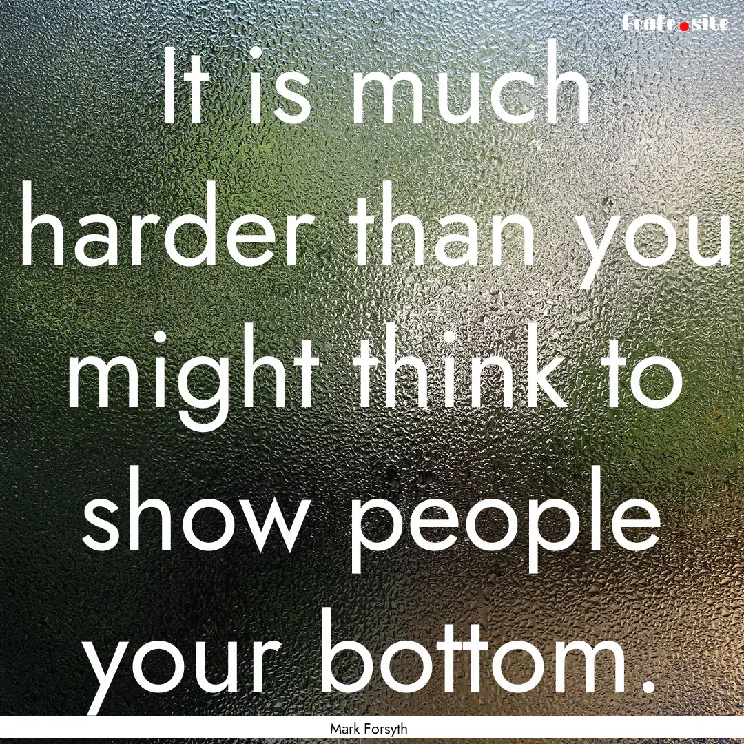 It is much harder than you might think to.... : Quote by Mark Forsyth