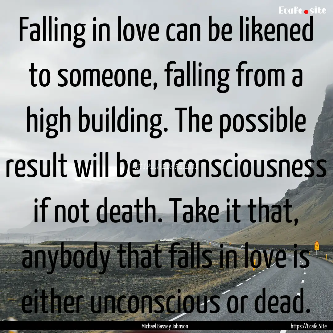 Falling in love can be likened to someone,.... : Quote by Michael Bassey Johnson