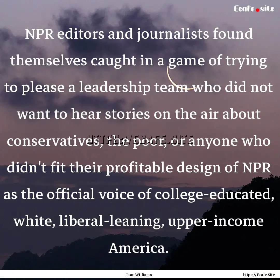 NPR editors and journalists found themselves.... : Quote by Juan Williams