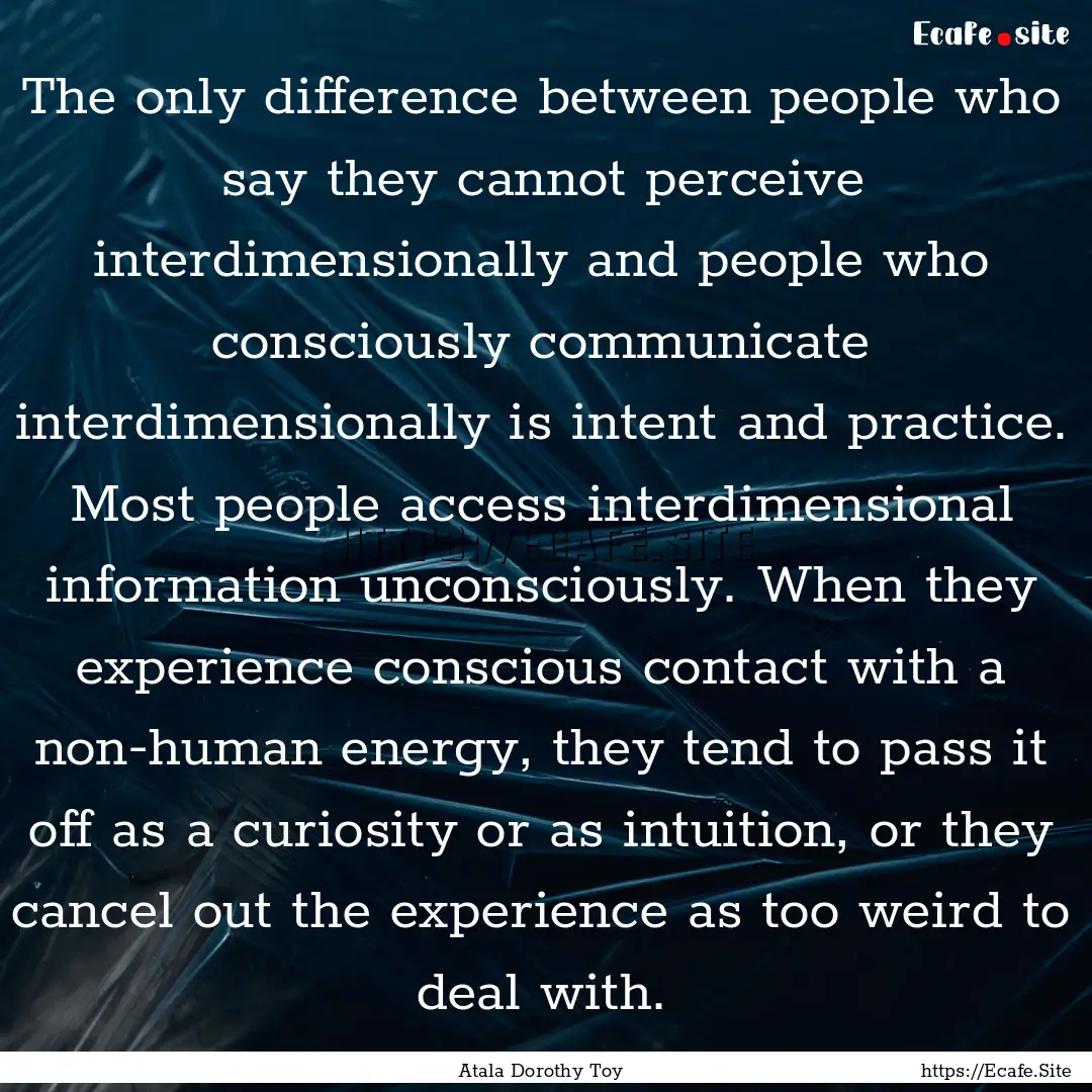 The only difference between people who say.... : Quote by Atala Dorothy Toy