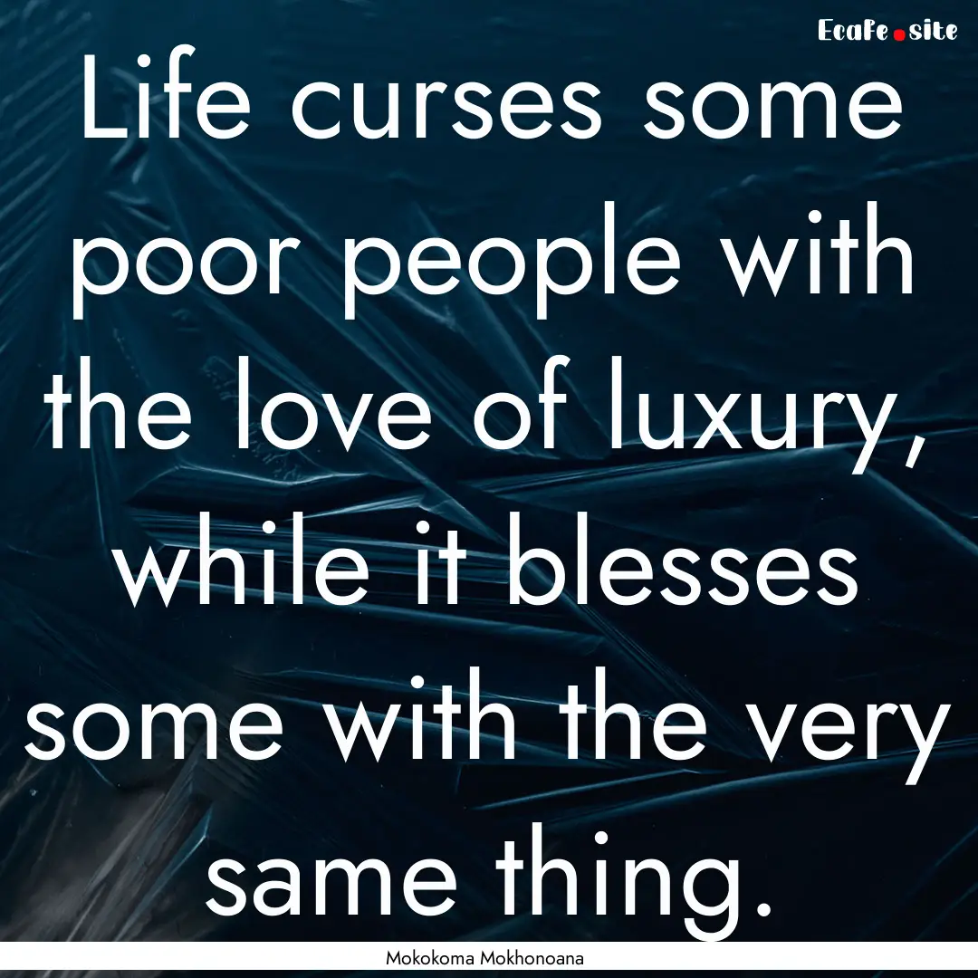 Life curses some poor people with the love.... : Quote by Mokokoma Mokhonoana