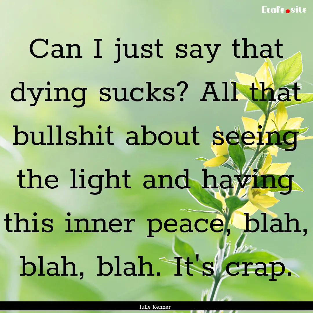 Can I just say that dying sucks? All that.... : Quote by Julie Kenner