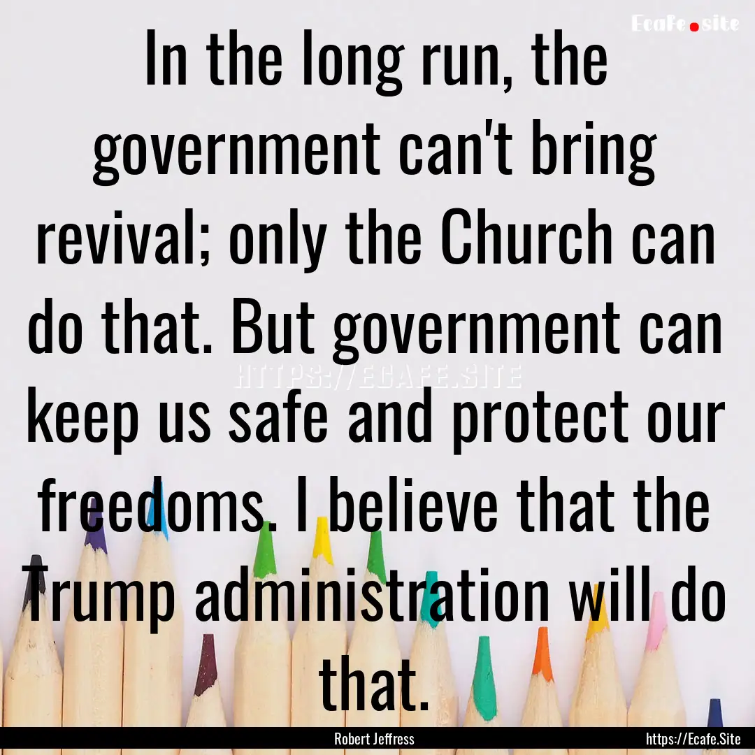 In the long run, the government can't bring.... : Quote by Robert Jeffress