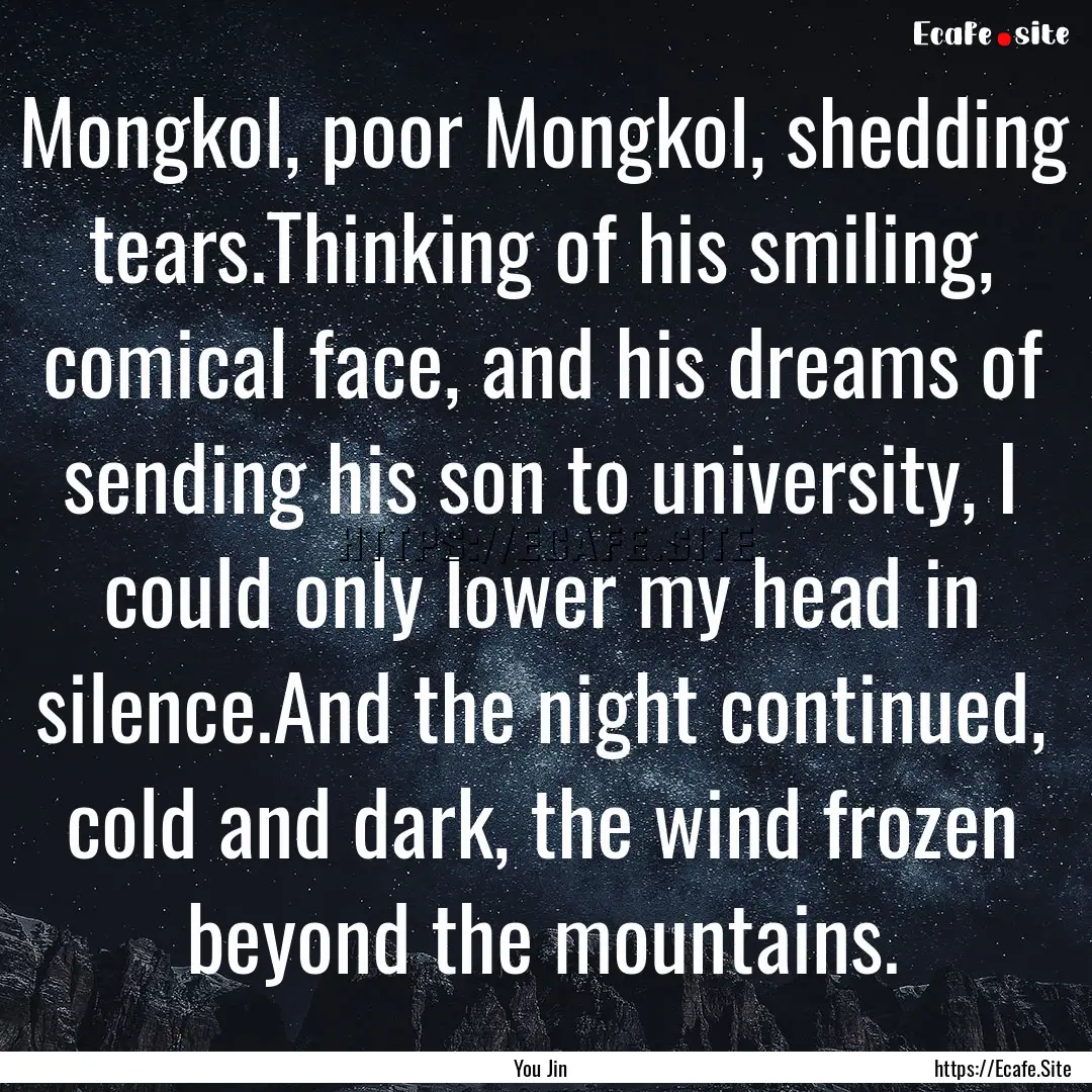 Mongkol, poor Mongkol, shedding tears.Thinking.... : Quote by You Jin