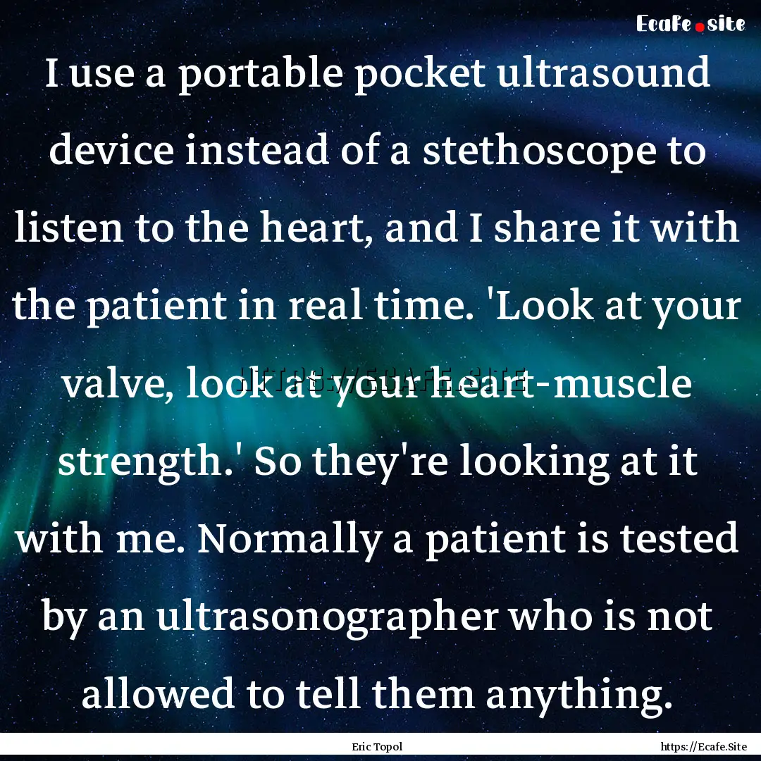 I use a portable pocket ultrasound device.... : Quote by Eric Topol