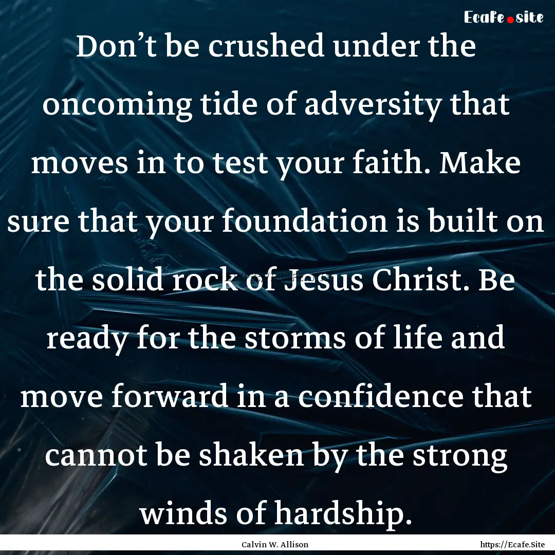 Don’t be crushed under the oncoming tide.... : Quote by Calvin W. Allison