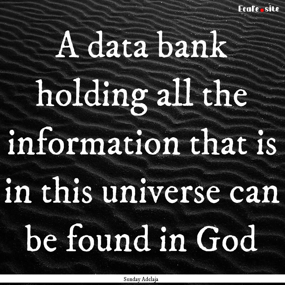 A data bank holding all the information that.... : Quote by Sunday Adelaja