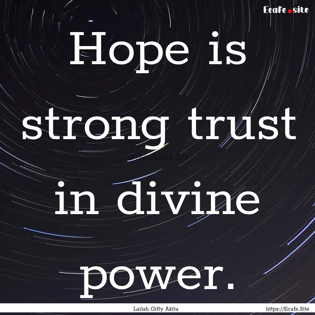 Hope is strong trust in divine power. : Quote by Lailah Gifty Akita