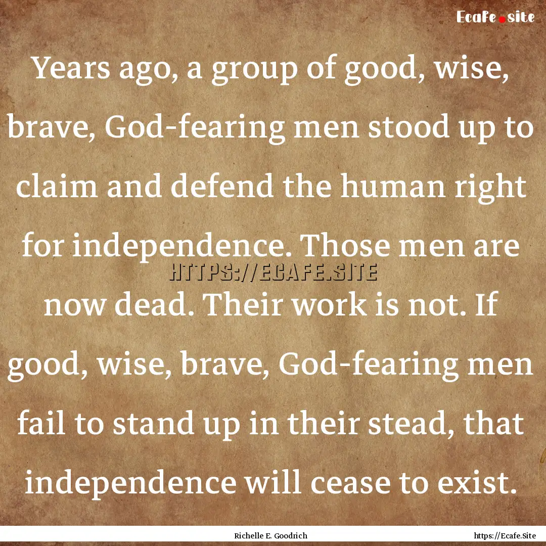 Years ago, a group of good, wise, brave,.... : Quote by Richelle E. Goodrich