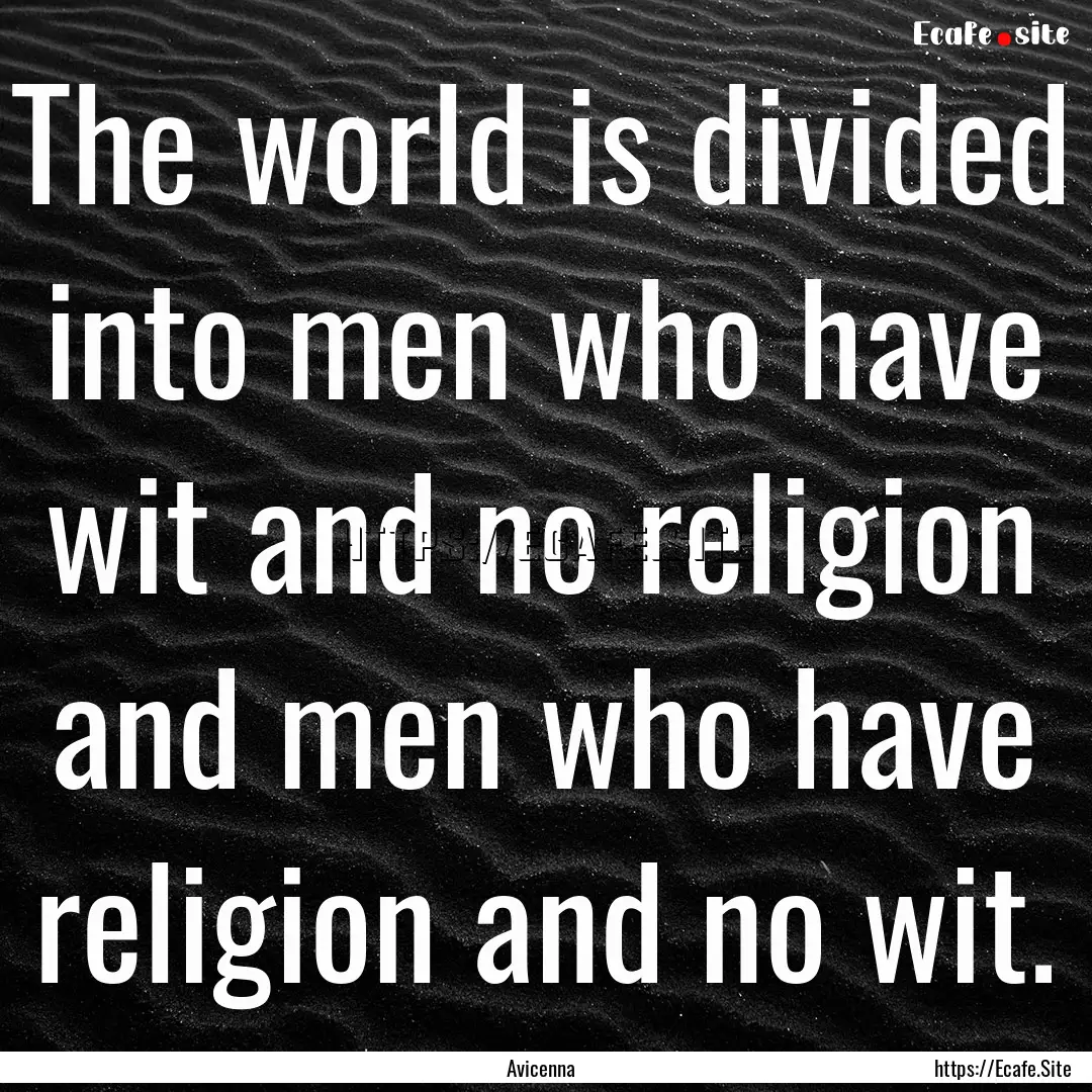 The world is divided into men who have wit.... : Quote by Avicenna