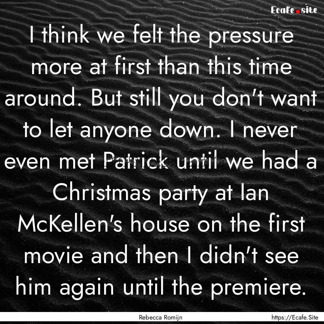 I think we felt the pressure more at first.... : Quote by Rebecca Romijn