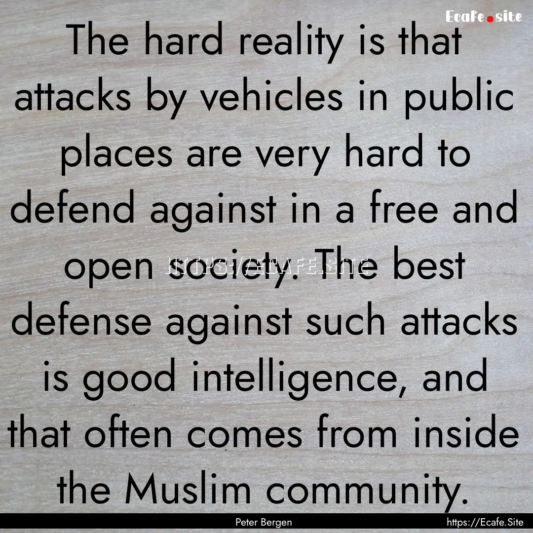 The hard reality is that attacks by vehicles.... : Quote by Peter Bergen