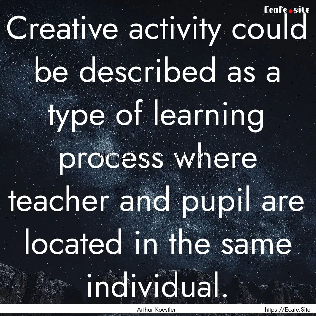 Creative activity could be described as a.... : Quote by Arthur Koestler