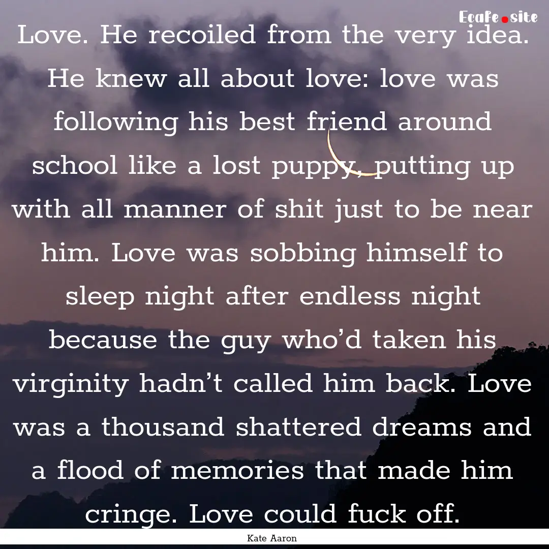 Love. He recoiled from the very idea. He.... : Quote by Kate Aaron