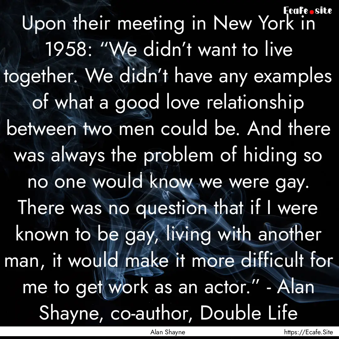 Upon their meeting in New York in 1958: “We.... : Quote by Alan Shayne