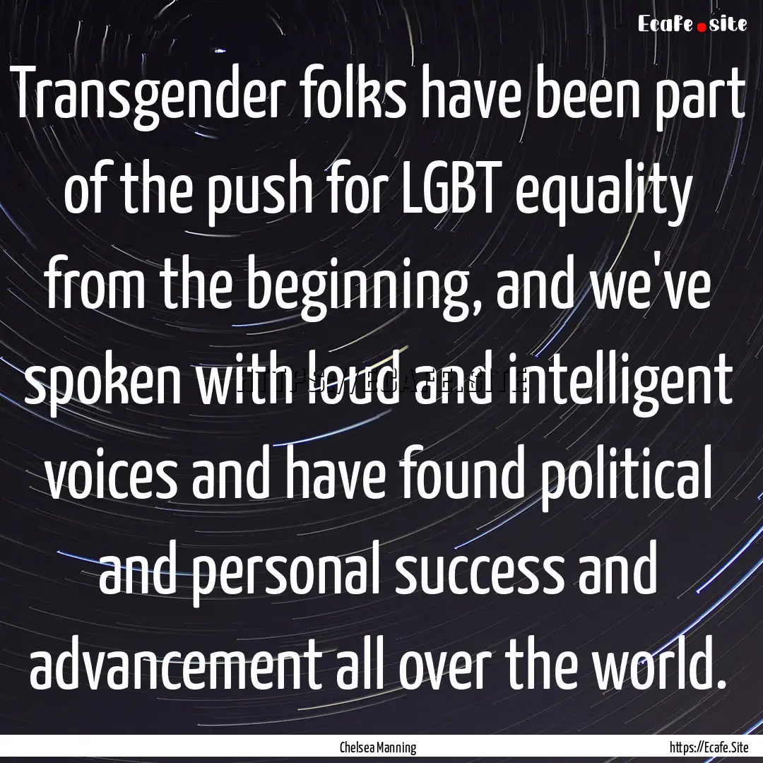 Transgender folks have been part of the push.... : Quote by Chelsea Manning