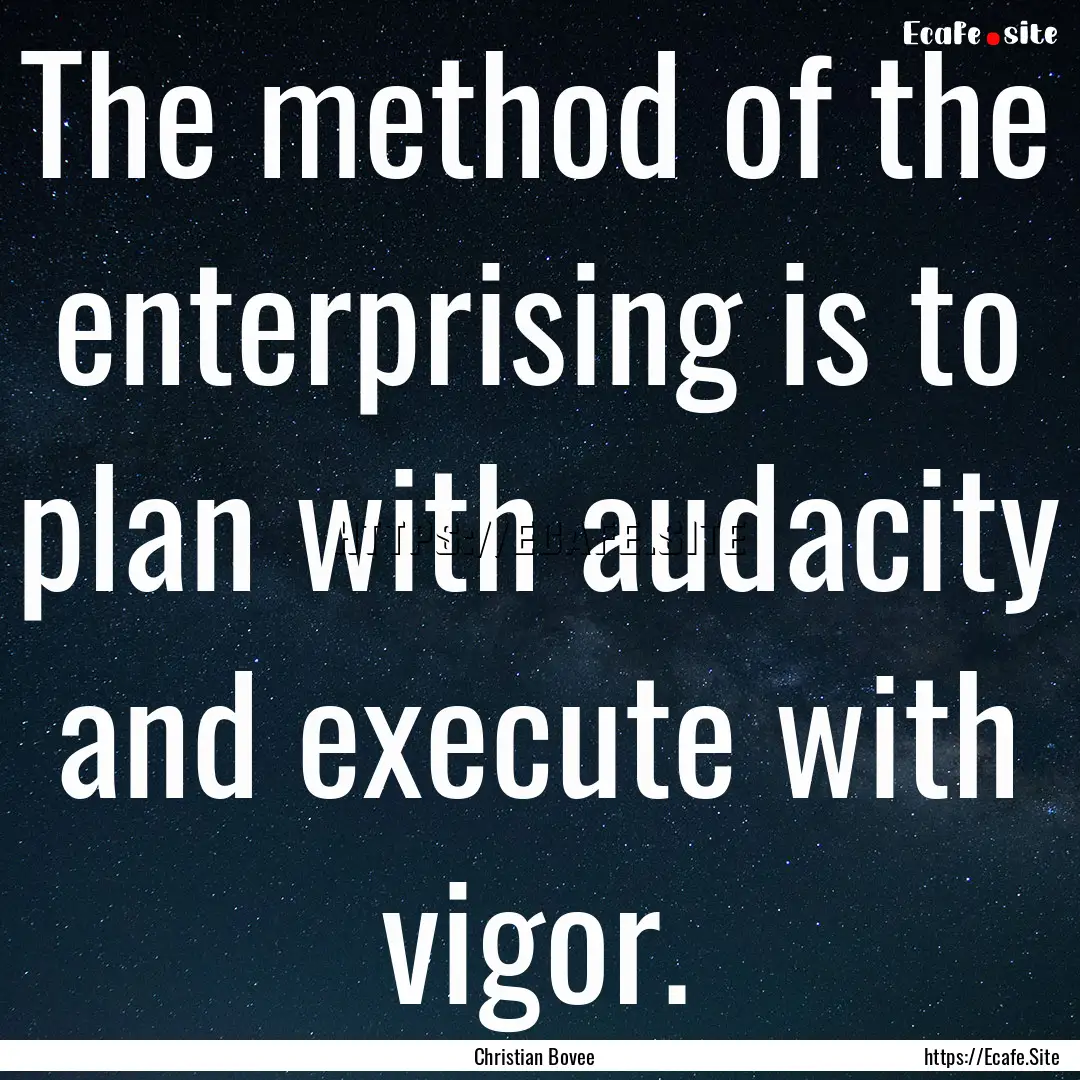 The method of the enterprising is to plan.... : Quote by Christian Bovee