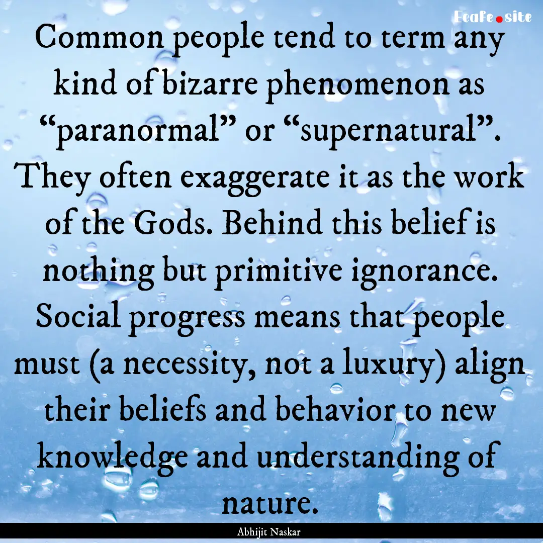 Common people tend to term any kind of bizarre.... : Quote by Abhijit Naskar