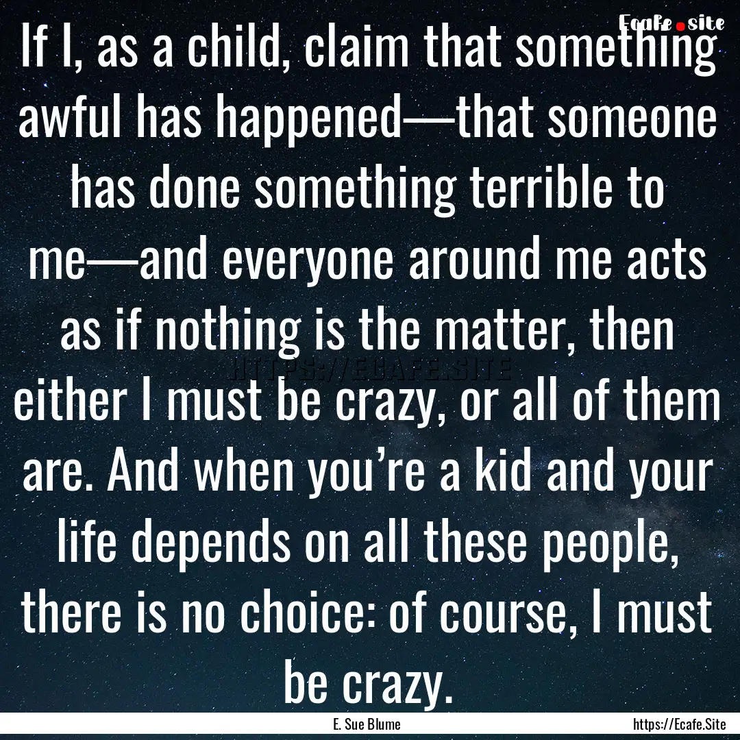 If I, as a child, claim that something awful.... : Quote by E. Sue Blume